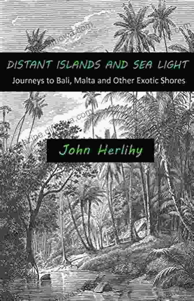 A Photo Of The Book Cover Of 'Journeys To Bali Malta And Other Exotic Shores' With A Vibrant And Exotic Scene. Distant Islands And Sea Light: Journeys To Bali Malta And Other Exotic Shores