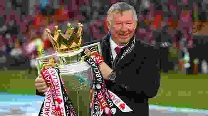 Alex Ferguson, The Most Successful Manager In The History Of English Soccer The Real Giants Of Soccer Coaching: Insights And Wisdom From The Game S Greatest Coaches