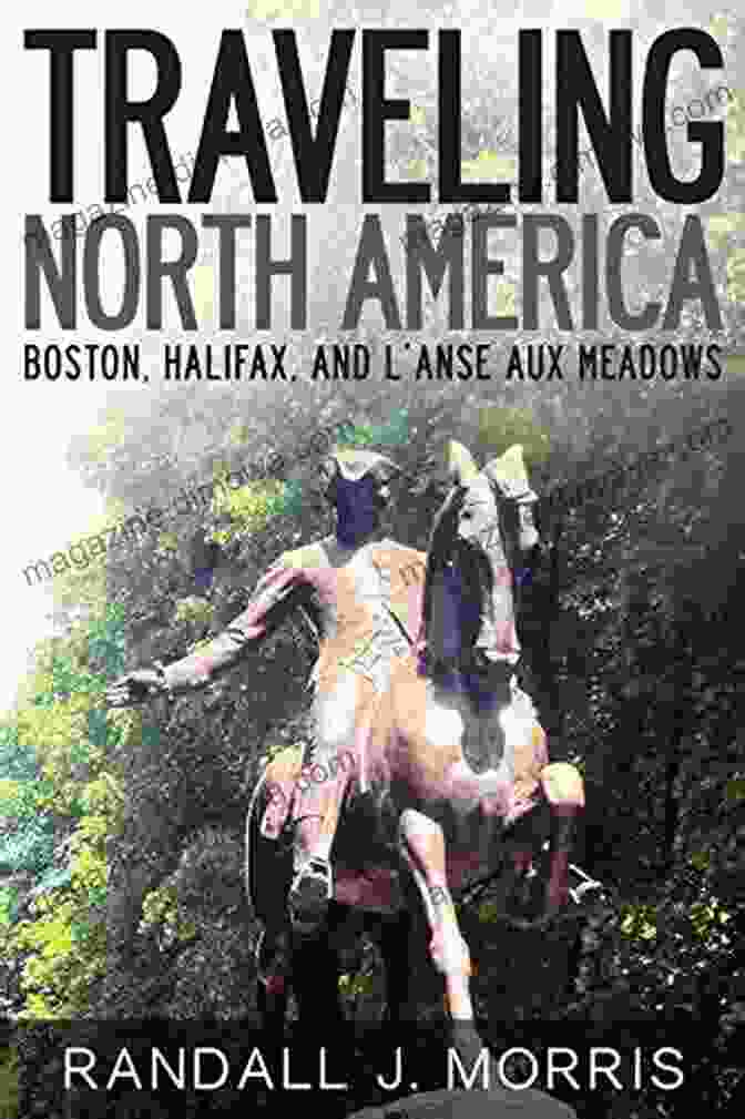 Book Cover Of Boston, Halifax, And Anse Aux Meadows: A Literary Journey Through Time Traveling North America: Boston Halifax And L Anse Aux Meadows (World Travels 8)