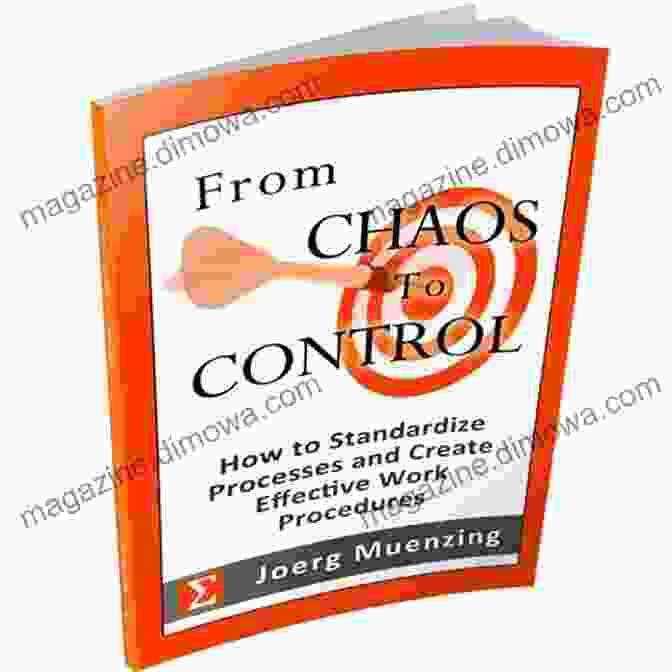 From Chaos To Control Book Cover From Chaos To Control How To Standardize Processes And Create Effective Work Procedures