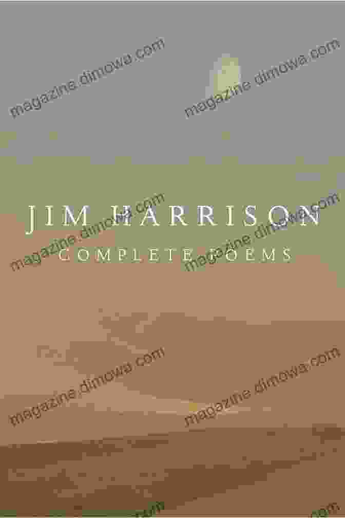 Jim Harrison Complete Poems: A Literary Masterpiece Jim Harrison: Complete Poems Jim Harrison