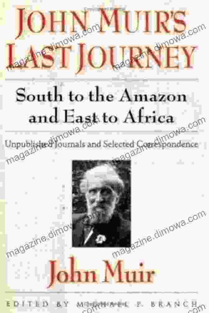 John Muir On His Last Journey John Muir S Last Journey: South To The Our Book Library And East To Africa: Unpublished Journals And Selected Correspondence (Pioneers Of Conservation)