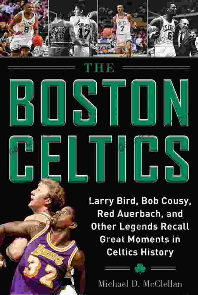 Larry Bird, Bob Cousy, Red Auerbach And Other Boston Celtics Legends The Boston Celtics: Larry Bird Bob Cousy Red Auerbach And Other Legends Recall Great Moments In Celtics History (Where Have You Gone?)