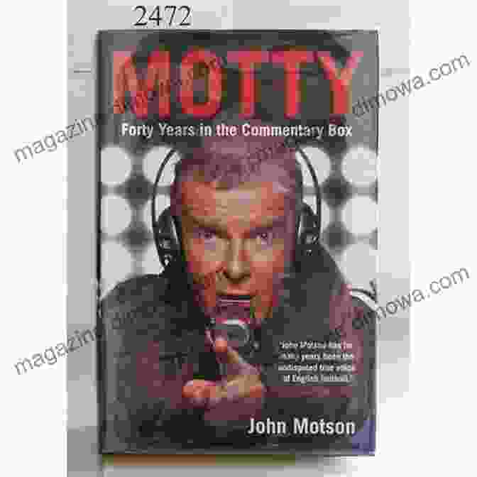 Motty Forty Years In The Commentary Box Motty: Forty Years In The Commentary Box