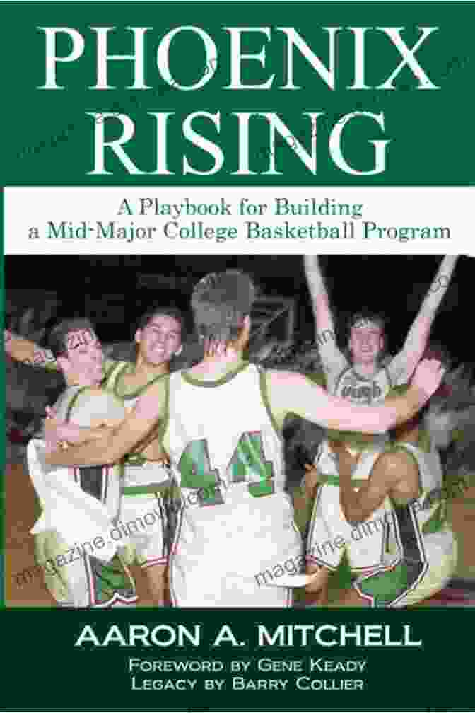 Playbook For Building Mid Major College Basketball Program Phoenix Rising: A Playbook For Building A Mid Major College Basketball Program