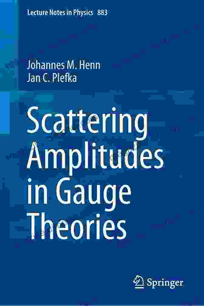 Scattering Amplitudes In Gauge Theories Lecture Notes In Physics 883 Scattering Amplitudes In Gauge Theories (Lecture Notes In Physics 883)