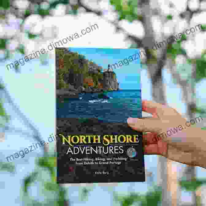 The Best Hiking Biking And Paddling From Duluth To Grand Portage North Shore Adventures: The Best Hiking Biking And Paddling From Duluth To Grand Portage