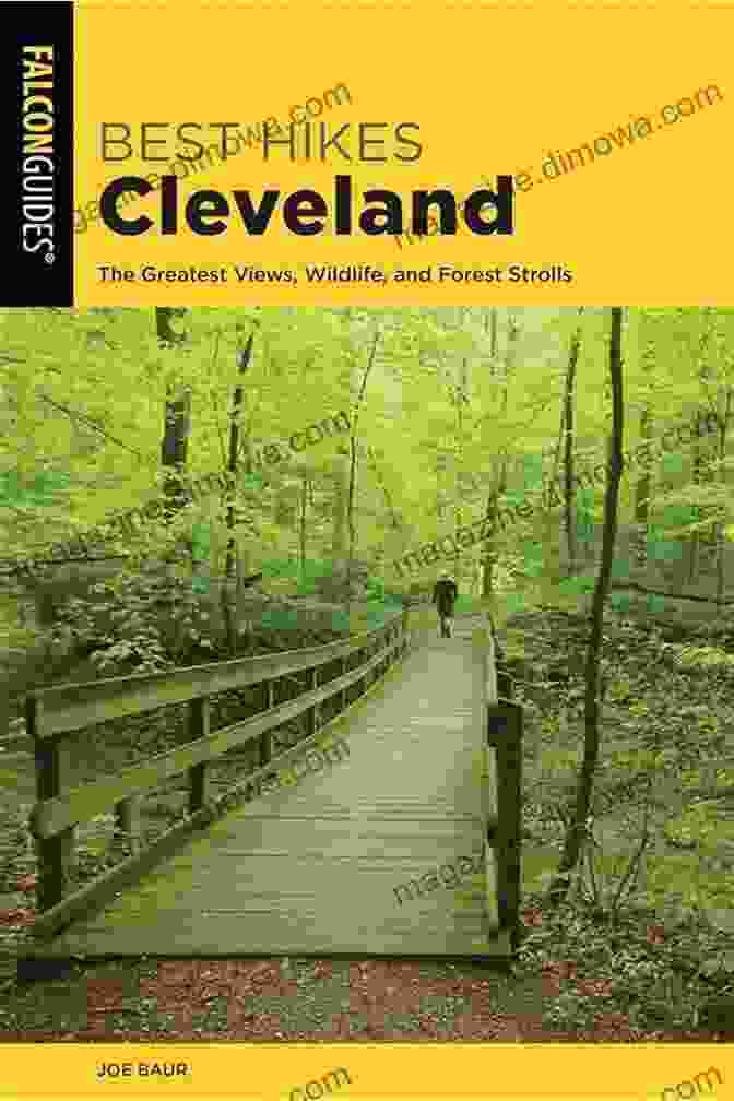 The Greatest Views, Wildlife And Forest Strolls Best Hikes Near Series Best Hikes Cleveland: The Greatest Views Wildlife And Forest Strolls (Best Hikes Near Series)