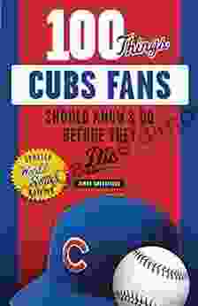 100 Things Cubs Fans Should Know Do Before They Die (100 Things Fans Should Know)