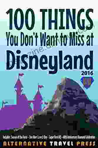 100 Things You Don T Want To Miss At Disneyland 2024 (Ultimate Unauthorized Quick Guide 2024 1)