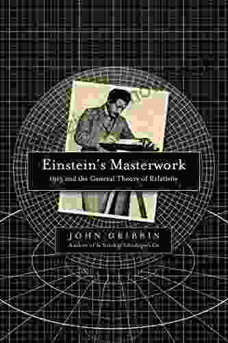 Einstein S Masterwork: 1915 And The General Theory Of Relativity