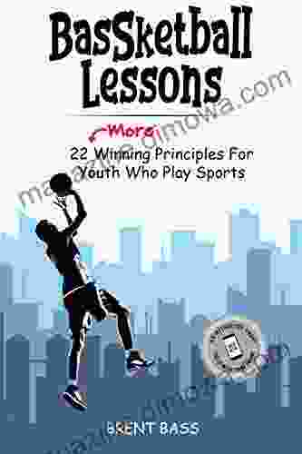 BASSketball Lessons : 22 MORE Winning Principles For Youth Who Play Sports (BASSketball Lessons Series)