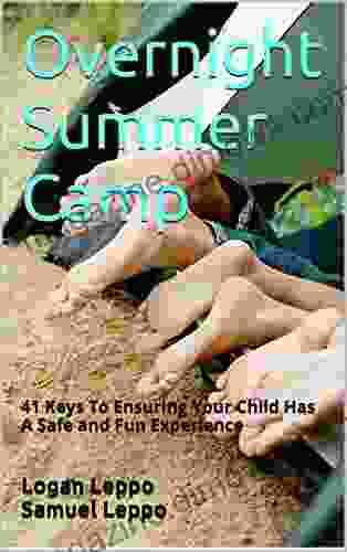 Overnight Summer Camp: 41 Keys To Ensuring Your Child Has A Safe and Fun Experience