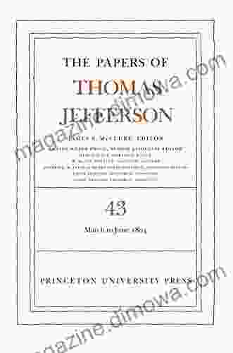 The Papers Of Thomas Jefferson Volume 43: 11 March To 30 June 1804