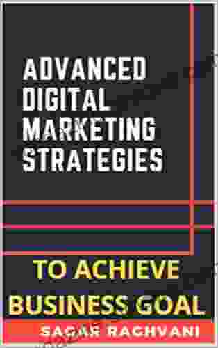 Advanced Digital Marketing Strategies To Achieve Business Goals Get Right Direction: How To Achieve Business Goals Using Advanced Strategies In Digital Marketing