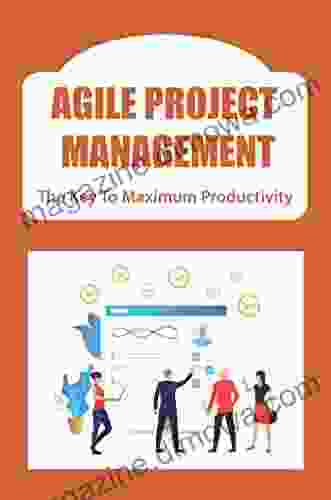 Agile Project Management: The Key To Maximum Productivity