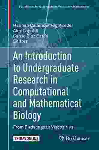 An Introduction To Undergraduate Research In Computational And Mathematical Biology: From Birdsongs To Viscosities (Foundations For Undergraduate Research In Mathematics)