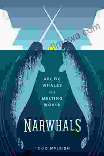 Narwhals: Arctic Whales in a Melting World (Samuel and Althea Stroum Books)