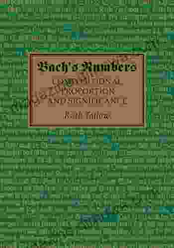 Bach s Numbers: Compositional Proportion and Significance