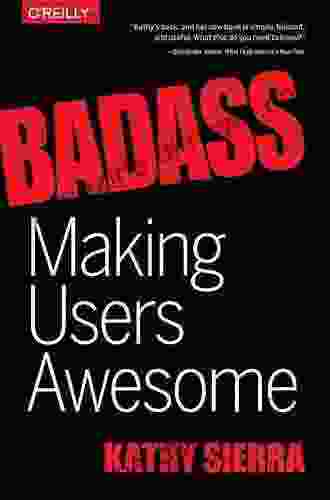 Badass: Making Users Awesome Kathy Sierra