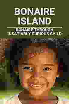 Bonaire Island: Bonaire Through Insatiably Curious Child: Bonaire Through Insatiably Curious Child