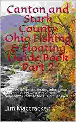 Canton And Stark County Ohio Fishing Floating Guide Part 2: Complete Fishing And Floating Information For Stark County Ohio Part 2 From Nimishillen (Ohio Fishing Floating Guide 76)