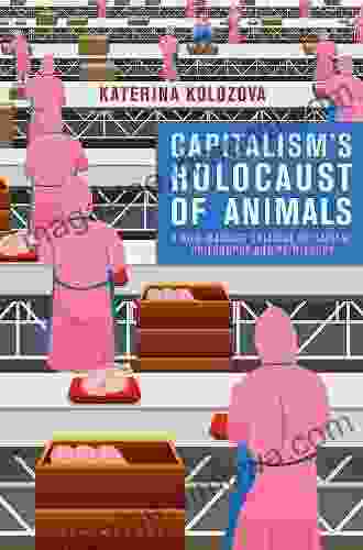 Capitalism s Holocaust of Animals: A Non Marxist Critique of Capital Philosophy and Patriarchy