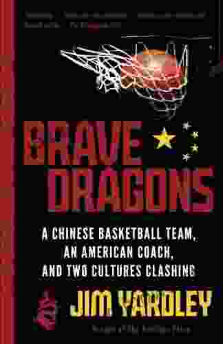 Brave Dragons: A Chinese Basketball Team an American Coach and Two Cultures Clashing