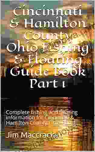 Cincinnati Hamilton County Ohio Fishing Floating Guide Part 1: Complete fishing and floating information for Cincinnati Hamilton County Ohio Part 1 (Ohio Fishing Floating Guide 31)