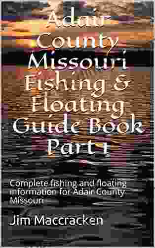 Adair County Missouri Fishing Floating Guide Part 1: Complete fishing and floating information for Adair County Missouri (Missouri Fishing Floating Guide Books)