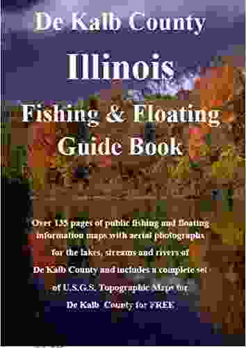 DeKalb County Illinois Fishing Floating Guide Book: Complete Fishing And Floating Information For DeKalb County Illinois (Illinois Fishing Floating Guide Books)