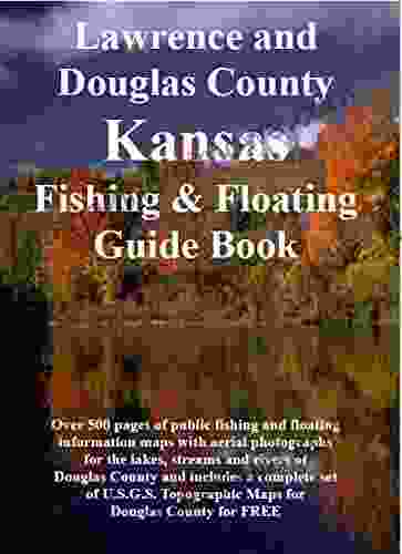 Douglas County Kansas Fishing Floating Guide Book: Complete fishing and floating information for Douglas County Kansas (Kansas Fishing Floating Guide Books)