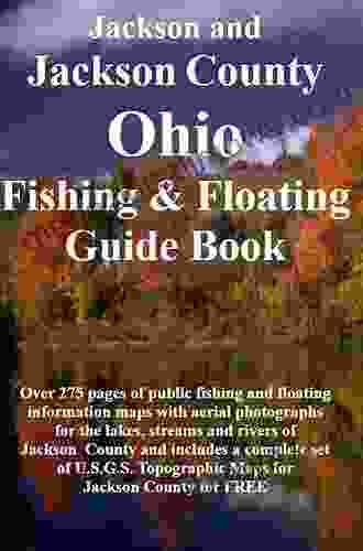 Jackson and Jackson County Ohio Fishing Floating Guide Book: Complete fishing and floating information for Jackson County Ohio (Ohio Fishing Floating Guide Books)