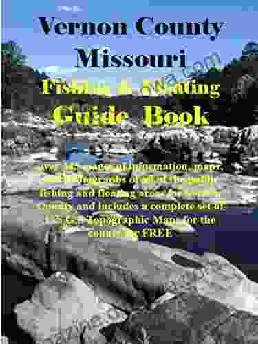 Vernon County Missouri Fishing Floating Guide Book: Complete fishing and floating information for Vernon County Missouri (Missouri Fishing Floating Guide Books)