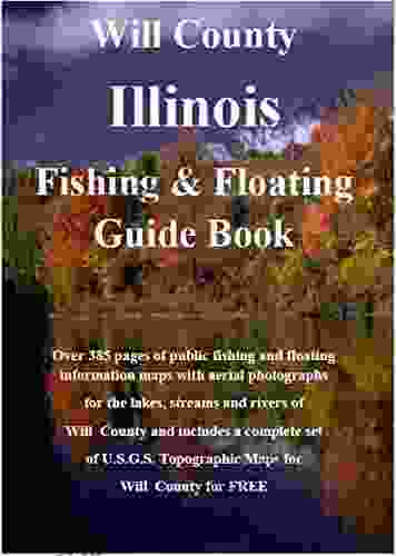 Will County Illinois Fishing Floating Guide Book: Complete fishing and floating information for Will County Illinois (Illinois Fishing Floating Guide Books)