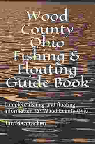 Wood County Ohio Fishing Floating Guide Book: Complete Fishing And Floating Information For Wood County Ohio