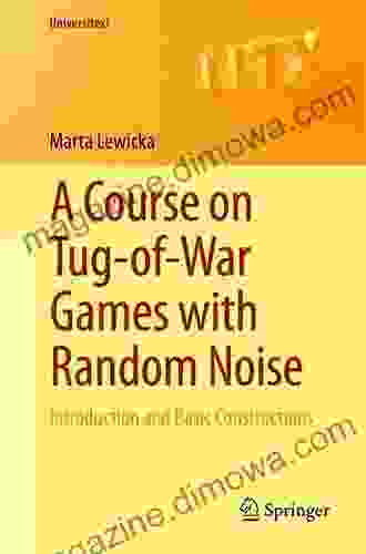 A Course On Tug Of War Games With Random Noise: Introduction And Basic Constructions (Universitext)