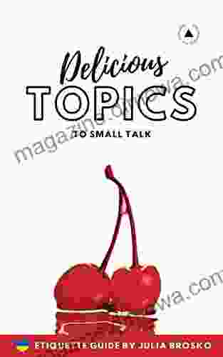 Delicious Topics To SMALL TALK: Rules Of Modern Etiquette And Self Branding In Communications (Branding Self Branding Guids 1)