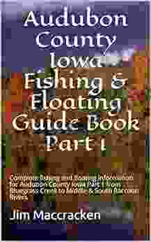 Audubon County Iowa Fishing Floating Guide Part 1: Complete Fishing And Floating Information For Audubon County Iowa Part 1 From Bluegrass Creek (Iowa Fishing Floating Guide 29)