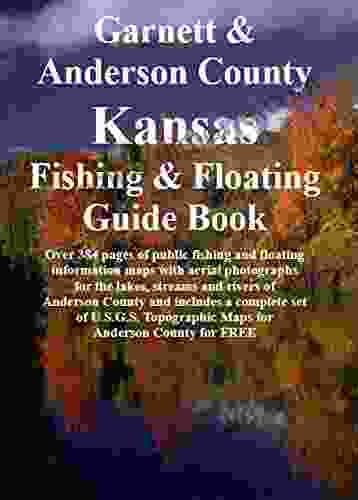 Anderson County Kansas Fishing Floating Guide Book: Complete Fishing And Floating Information For Anderson County Kansas (Kansas Fishing Floating Guide 2)