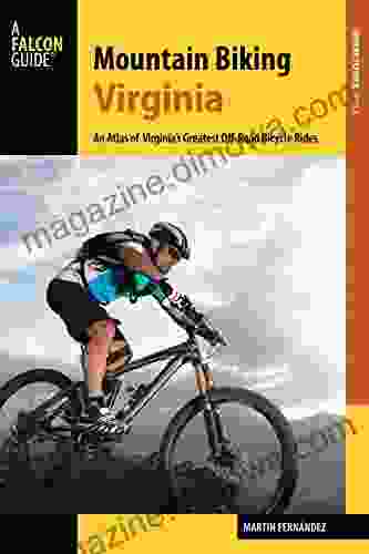 Mountain Biking Virginia: An Atlas Of Virginia S Greatest Off Road Bicycle Rides (Falcon Guides Where To Bike)