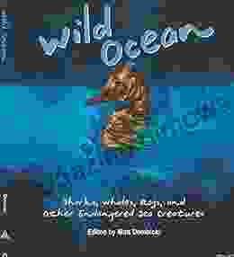 Wild Ocean: Sharks Whales Rays and Other Endangered Sea Creatures