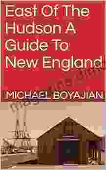 East Of The Hudson A Guide To New England