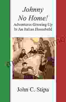 Johnny No Home: Adventures Growing Up In An Italian Household