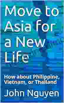 Move To Asia For A New Life: How About Philippine Vietnam Or Thailand