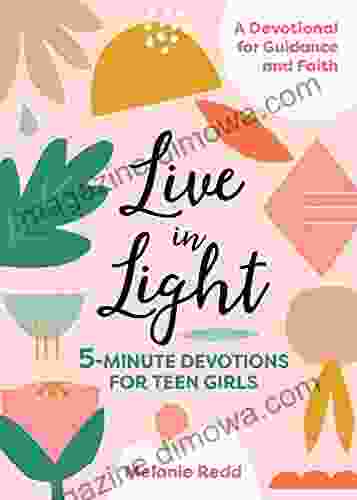 Live In Light: 5 Minute Devotions For Teen Girls (Inspirational Devotional For Teen Girls)