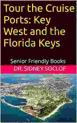 Tour the Cruise Ports: Key West and the Florida Keys: Senior Friendly (Touring the Cruise Ports)