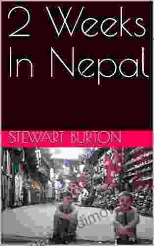 2 Weeks In Nepal Stewart Burton