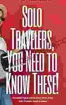 Solo Travelers You Need to Know These : Essential Tips Tricks Every First Time Solo Traveler Needs to Know