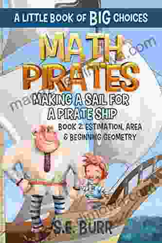 Making a Sail for a Pirate Ship: Estimation Area and Beginning Geometry: A Little of BIG Choices (Math Pirates 2)